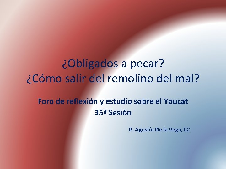 ¿Obligados a pecar? ¿Cómo salir del remolino del mal? Foro de reflexión y estudio