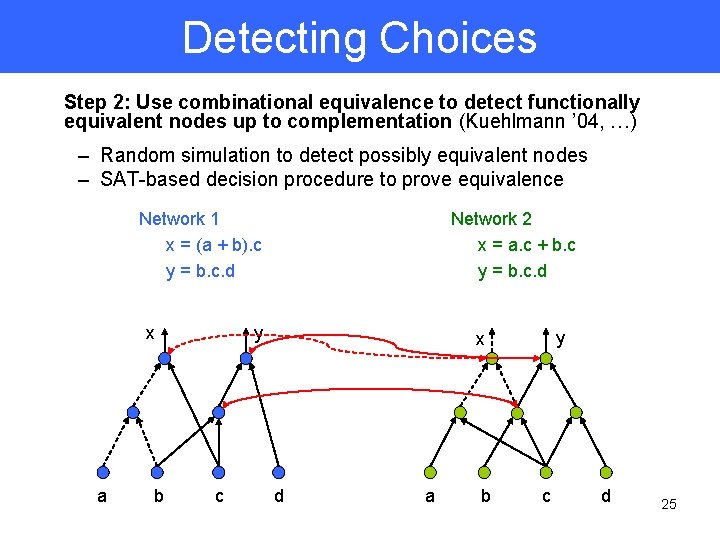 Detecting Choices Step 2: Use combinational equivalence to detect functionally equivalent nodes up to