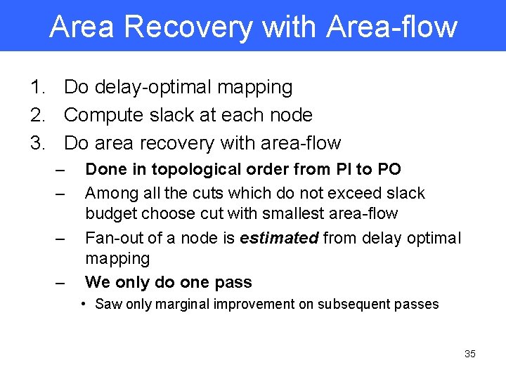 Area Recovery with Area-flow 1. Do delay-optimal mapping 2. Compute slack at each node
