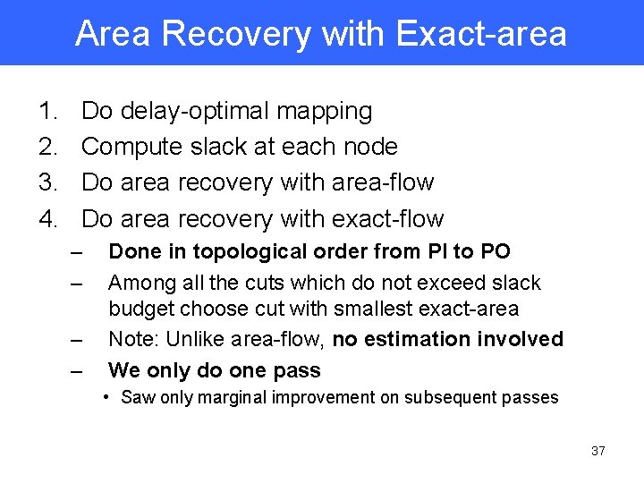 Area Recovery with Exact-area 1. 2. 3. 4. Do delay-optimal mapping Compute slack at