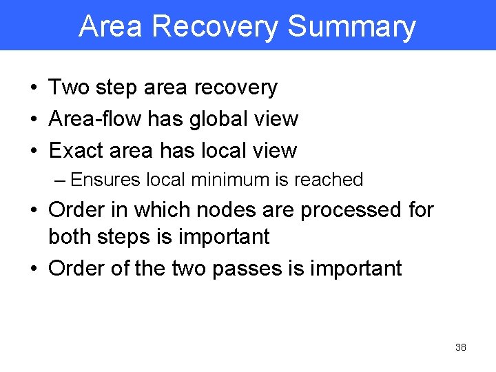 Area Recovery Summary • Two step area recovery • Area-flow has global view •