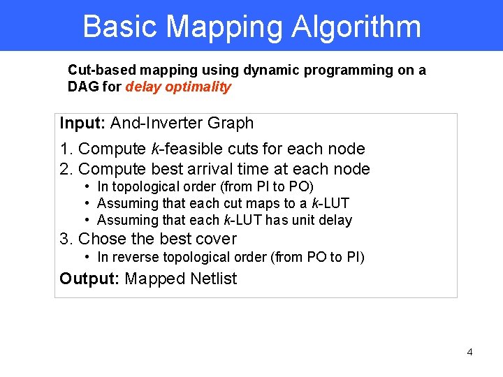 Basic Mapping Algorithm Cut-based mapping using dynamic programming on a DAG for delay optimality