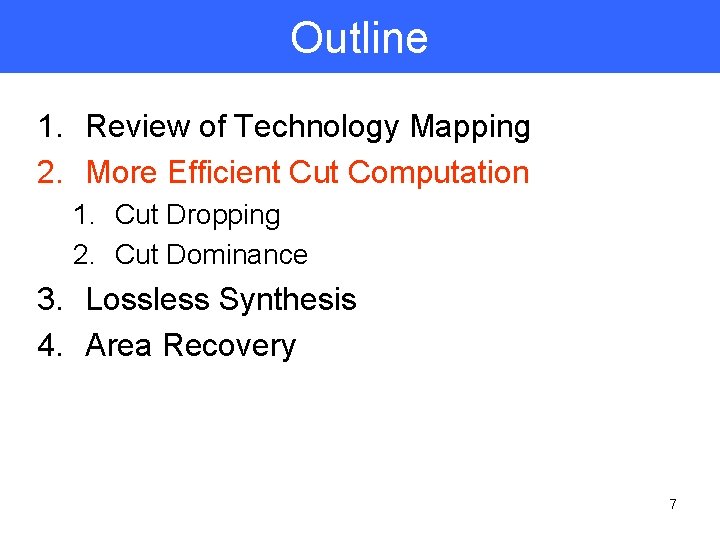 Outline 1. Review of Technology Mapping 2. More Efficient Cut Computation 1. Cut Dropping