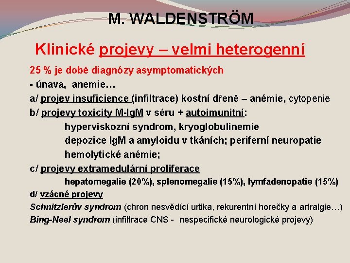 M. WALDENSTRÖM Klinické projevy – velmi heterogenní 25 % je době diagnózy asymptomatických -