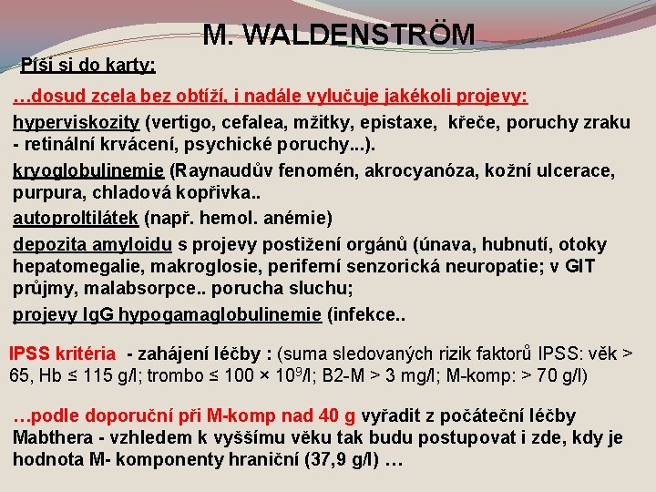 M. WALDENSTRÖM Píši si do karty: …dosud zcela bez obtíží, i nadále vylučuje jakékoli
