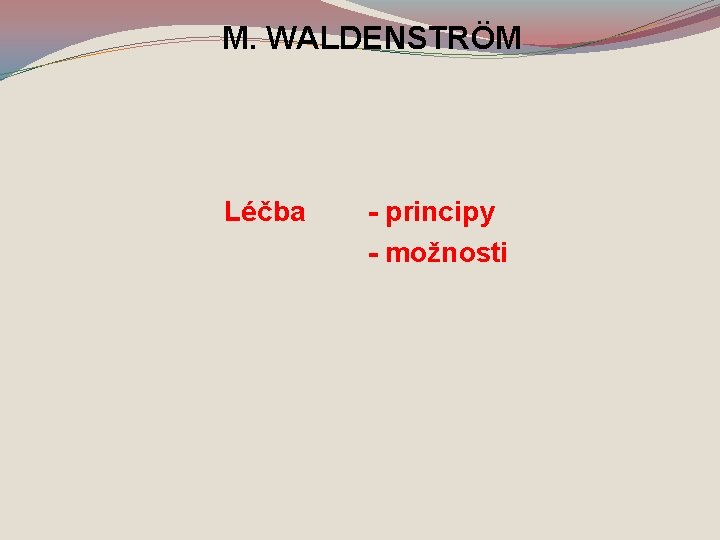 M. WALDENSTRÖM Léčba - principy - možnosti 