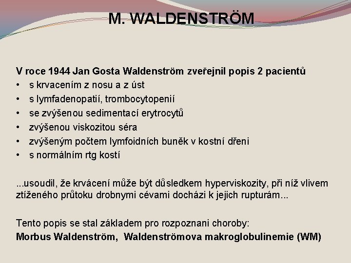 M. WALDENSTRÖM V roce 1944 Jan Gosta Waldenström zveřejnil popis 2 pacientů • s