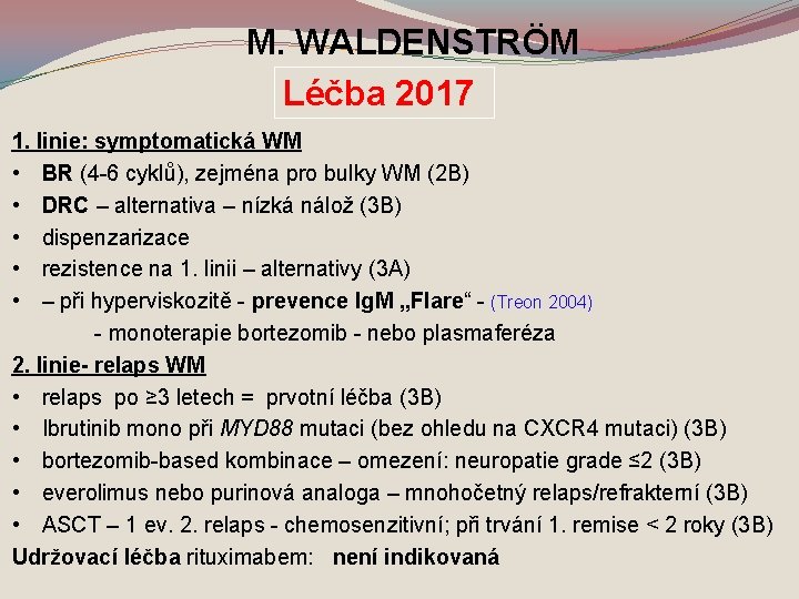 M. WALDENSTRÖM Léčba 2017 1. linie: symptomatická WM • BR (4 -6 cyklů), zejména