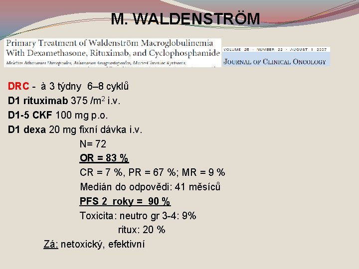 M. WALDENSTRÖM DRC - à 3 týdny 6– 8 cyklů D 1 rituximab 375