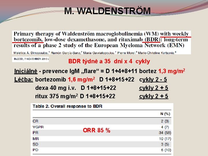 M. WALDENSTRÖM BDR týdně a 35 dní x 4 cykly Iniciálně - prevence Ig.