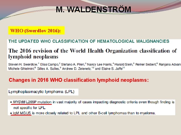 M. WALDENSTRÖM WHO (Swerdlov 2016): Changes in 2016 WHO classification lymphoid neoplasms: 