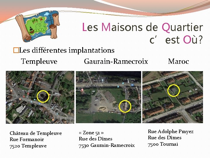 Les Maisons de Quartier c’est Où? �Les différentes implantations Templeuve Gaurain-Ramecroix Château de Templeuve