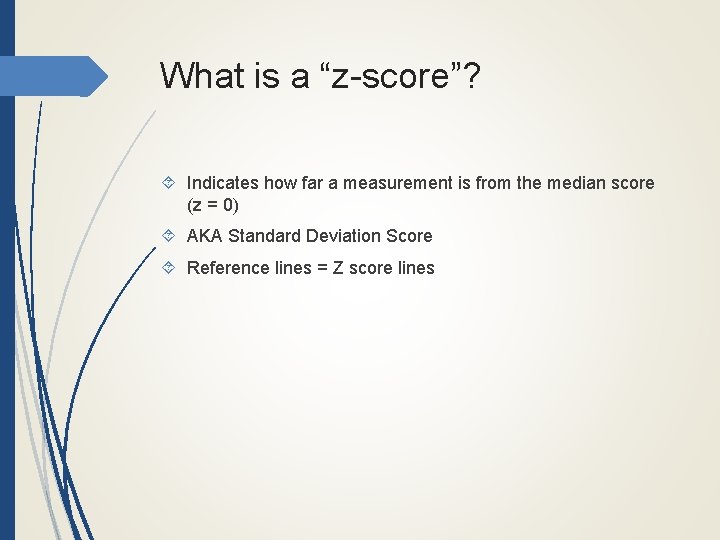 What is a “z-score”? Indicates how far a measurement is from the median score