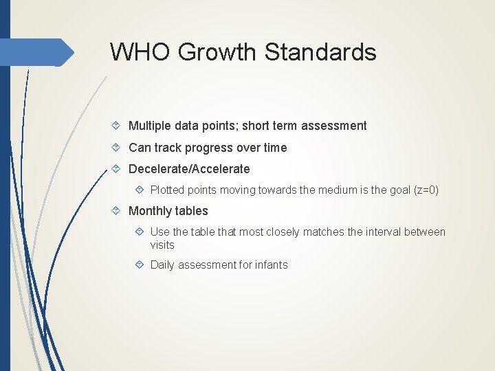 WHO Growth Standards Multiple data points; short term assessment Can track progress over time