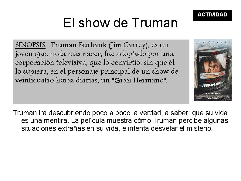 El show de Truman ACTIVIDAD SINOPSIS: Truman Burbank (Jim Carrey), es un joven que,