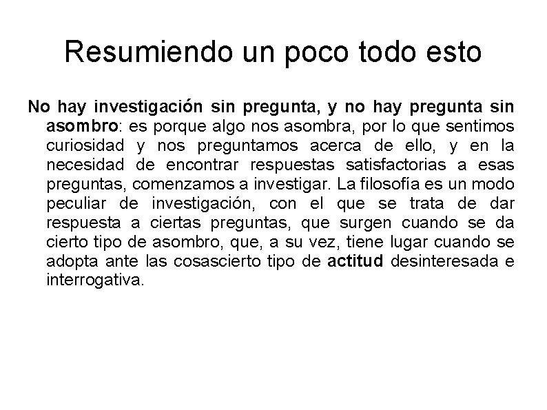 Resumiendo un poco todo esto No hay investigación sin pregunta, y no hay pregunta