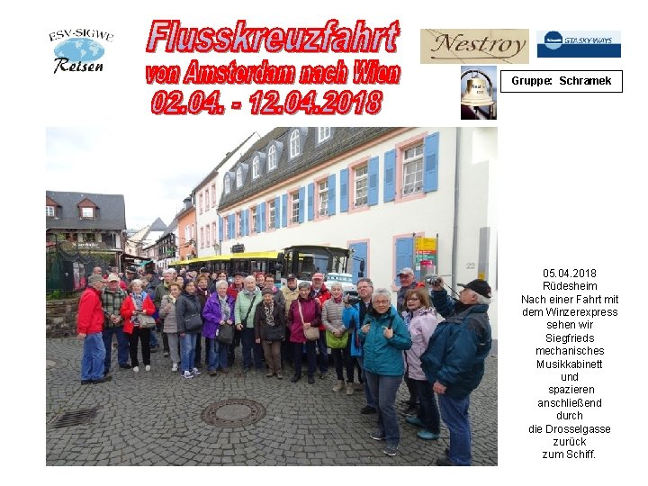 Gruppe: Schramek 05. 04. 2018 Rüdesheim Nach einer Fahrt mit dem Winzerexpress sehen wir