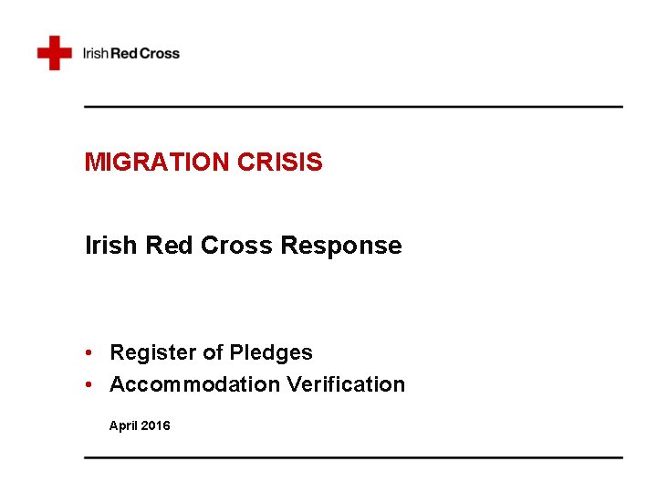 MIGRATION CRISIS Irish Red Cross Response • Register of Pledges • Accommodation Verification April
