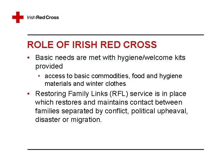 ROLE OF IRISH RED CROSS • Basic needs are met with hygiene/welcome kits provided