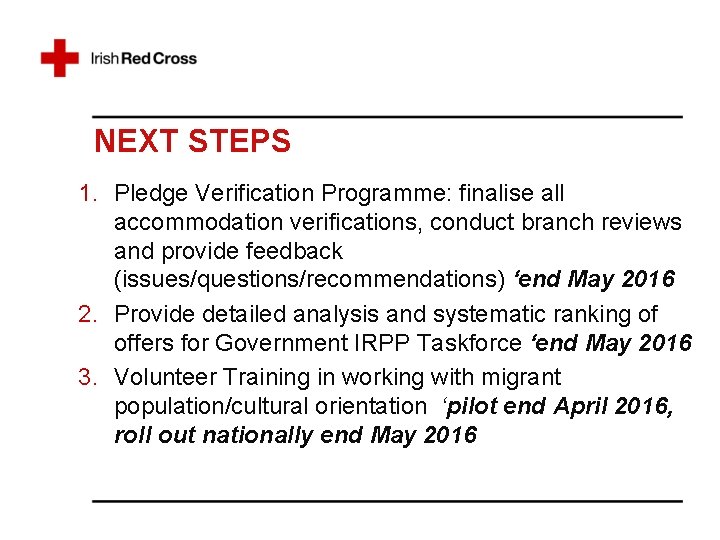 NEXT STEPS 1. Pledge Verification Programme: finalise all accommodation verifications, conduct branch reviews and