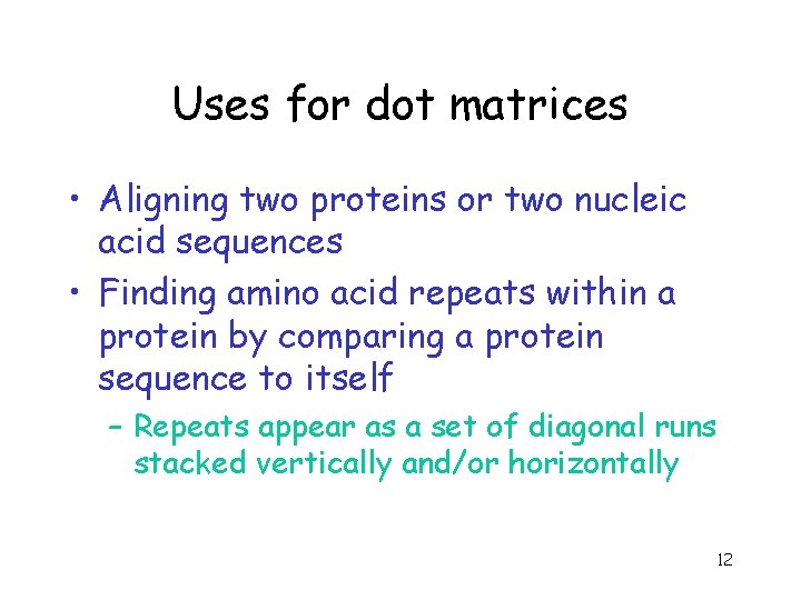 Uses for dot matrices • Aligning two proteins or two nucleic acid sequences •