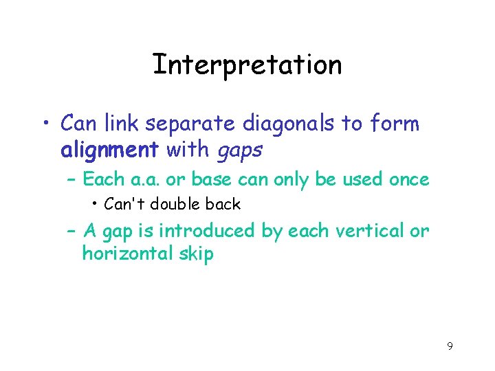 Interpretation • Can link separate diagonals to form alignment with gaps – Each a.