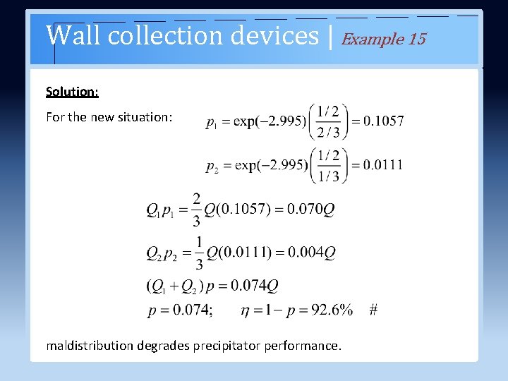 Wall collection devices | Example 15 Solution: For the new situation: maldistribution degrades precipitator