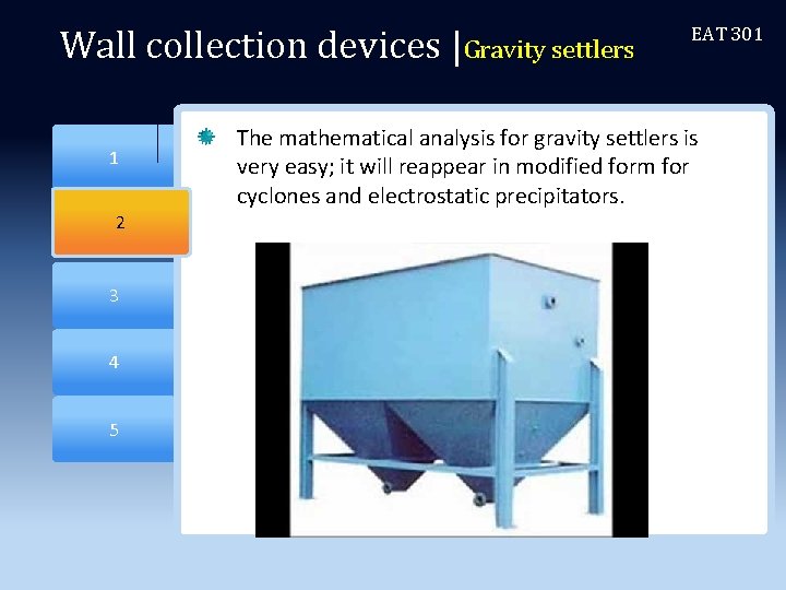 Wall collection devices |Gravity settlers 2 1 2 3 4 5 EAT 301 The