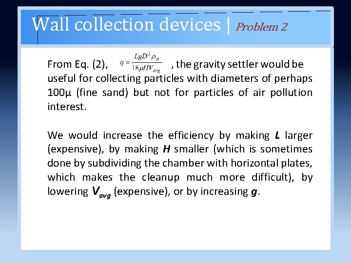 Wall collection devices | Problem 2 From Eq. (2), , the gravity settler would