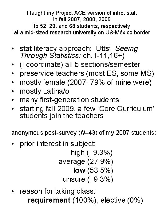 I taught my Project ACE version of intro. stat. in fall 2007, 2008, 2009