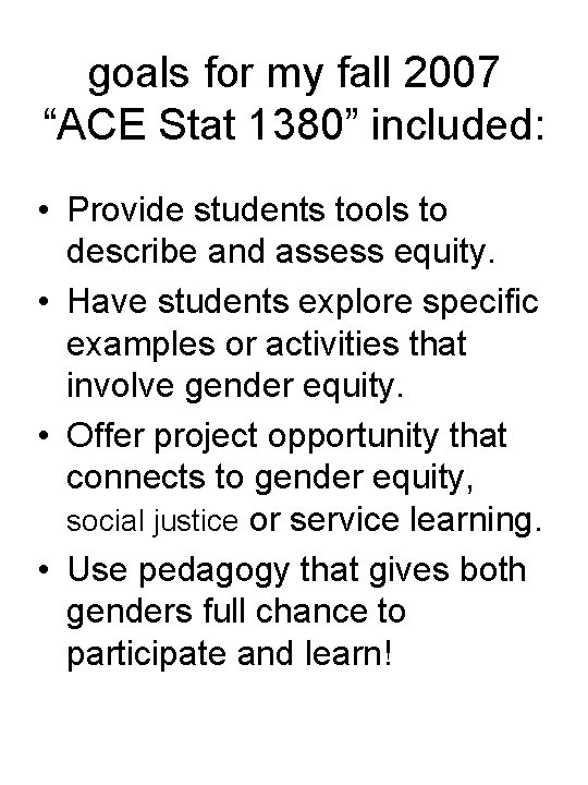 goals for my fall 2007 “ACE Stat 1380” included: • Provide students tools to
