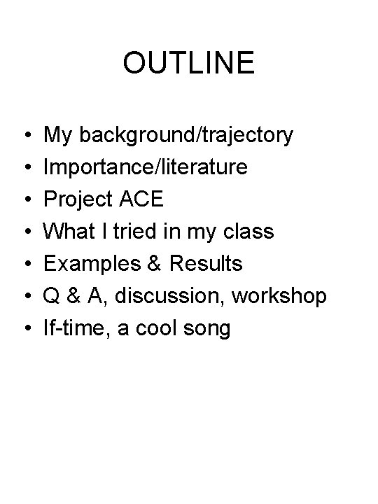 OUTLINE • • My background/trajectory Importance/literature Project ACE What I tried in my class