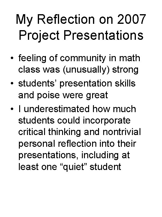 My Reflection on 2007 Project Presentations • feeling of community in math class was