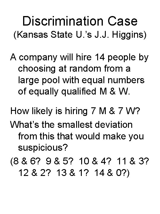 Discrimination Case (Kansas State U. ’s J. J. Higgins) A company will hire 14
