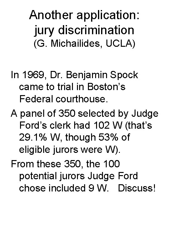 Another application: jury discrimination (G. Michailides, UCLA) In 1969, Dr. Benjamin Spock came to