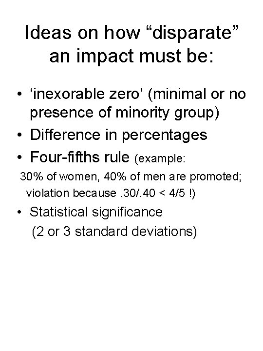 Ideas on how “disparate” an impact must be: • ‘inexorable zero’ (minimal or no