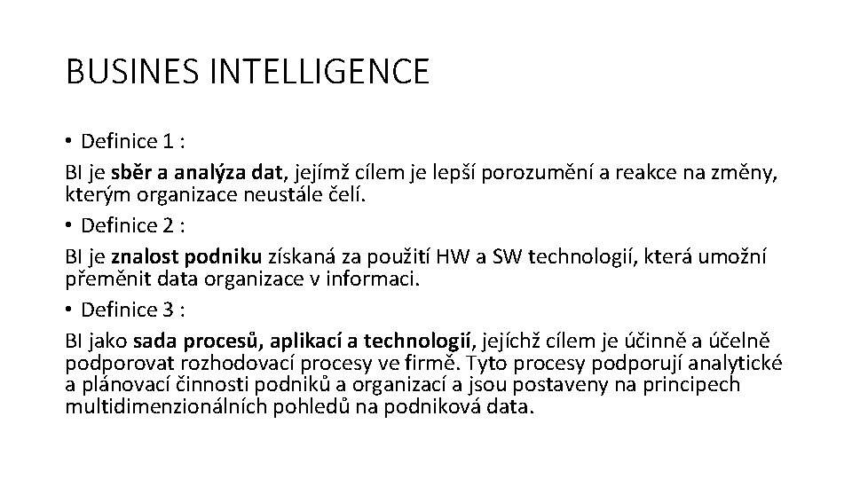 BUSINES INTELLIGENCE • Definice 1 : BI je sběr a analýza dat, jejímž cílem