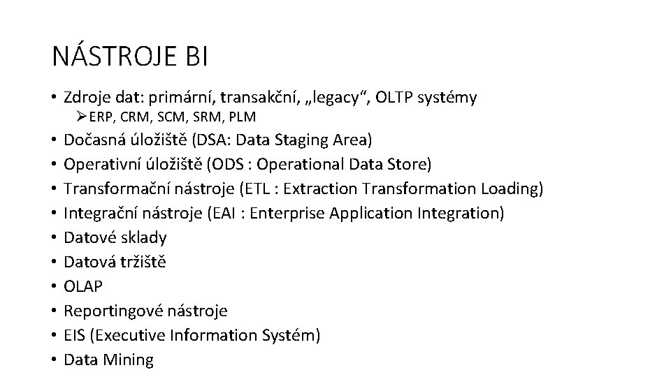 NÁSTROJE BI • Zdroje dat: primární, transakční, „legacy“, OLTP systémy ØERP, CRM, SCM, SRM,