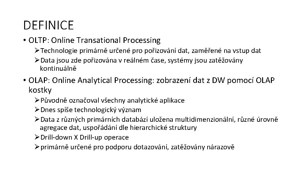 DEFINICE • OLTP: Online Transational Processing ØTechnologie primárně určené pro pořizování dat, zaměřené na