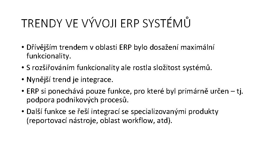 TRENDY VE VÝVOJI ERP SYSTÉMŮ • Dřívějším trendem v oblasti ERP bylo dosažení maximální