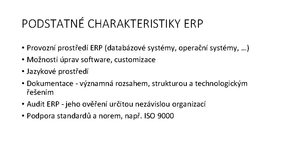 PODSTATNÉ CHARAKTERISTIKY ERP • Provozní prostředí ERP (databázové systémy, operační systémy, …) • Možnosti