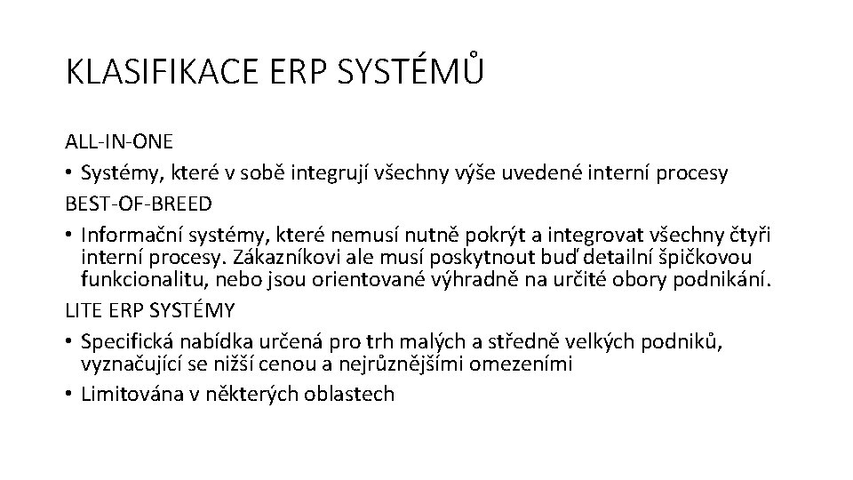 KLASIFIKACE ERP SYSTÉMŮ ALL-IN-ONE • Systémy, které v sobě integrují všechny výše uvedené interní