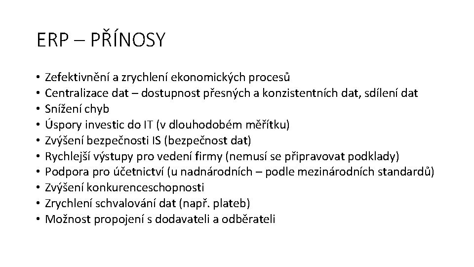 ERP – PŘÍNOSY • • • Zefektivnění a zrychlení ekonomických procesů Centralizace dat –