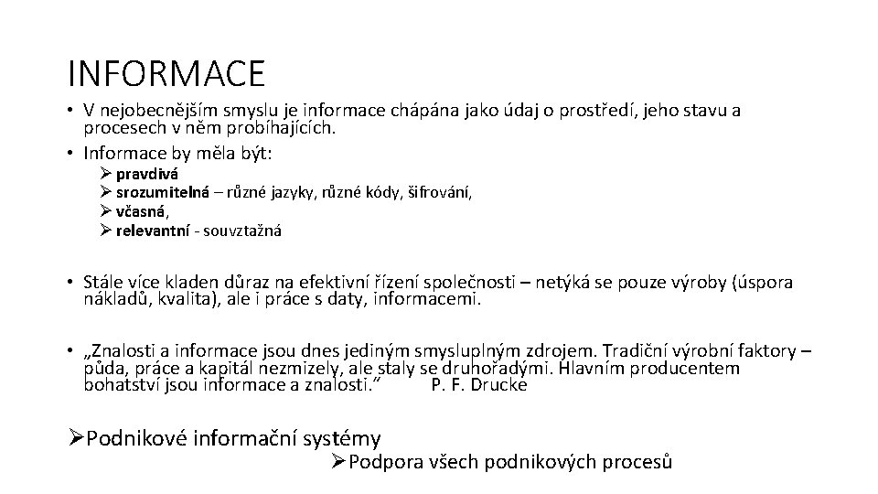 INFORMACE • V nejobecnějším smyslu je informace chápána jako údaj o prostředí, jeho stavu