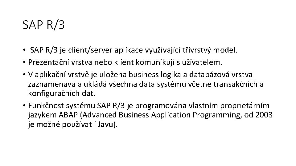 SAP R/3 • SAP R/3 je client/server aplikace využívající třívrstvý model. • Prezentační vrstva