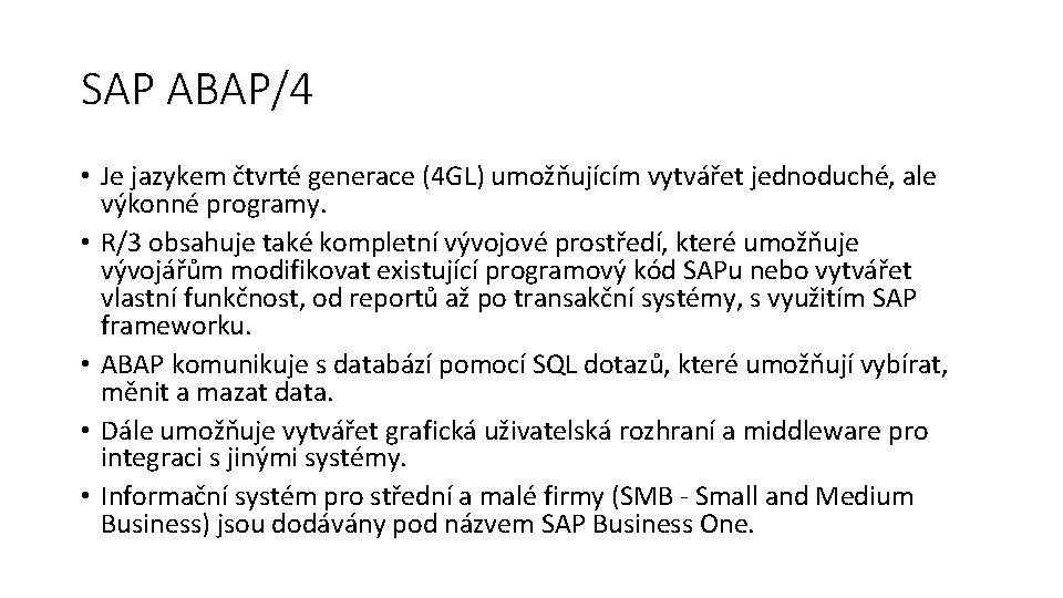 SAP ABAP/4 • Je jazykem čtvrté generace (4 GL) umožňujícím vytvářet jednoduché, ale výkonné