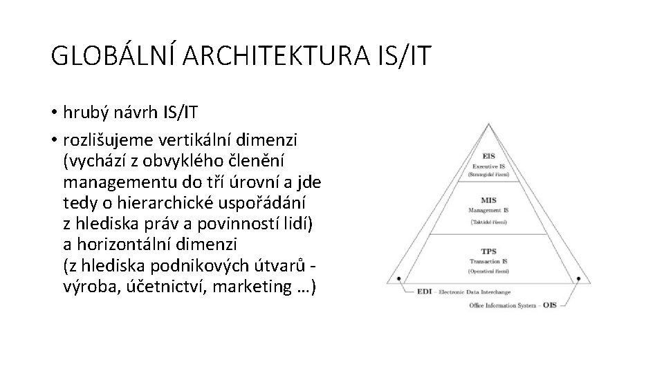 GLOBÁLNÍ ARCHITEKTURA IS/IT • hrubý návrh IS/IT • rozlišujeme vertikální dimenzi (vychází z obvyklého