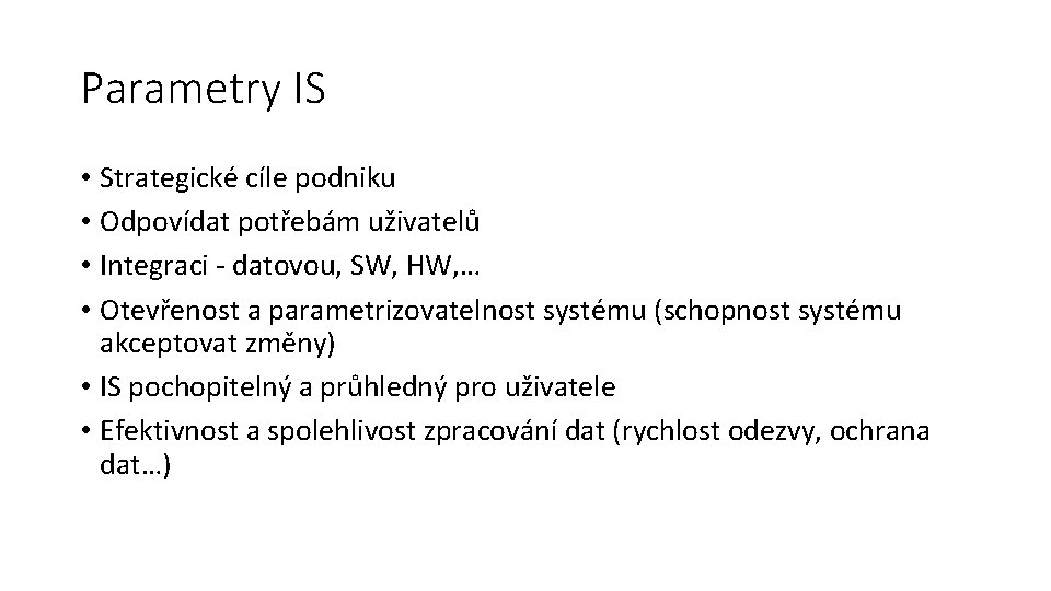 Parametry IS • Strategické cíle podniku • Odpovídat potřebám uživatelů • Integraci - datovou,