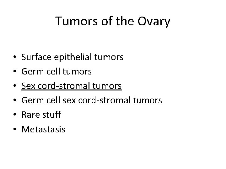 Tumors of the Ovary • • • Surface epithelial tumors Germ cell tumors Sex