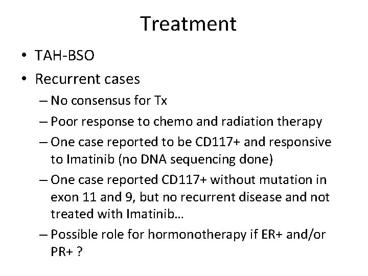 Treatment • TAH-BSO • Recurrent cases – No consensus for Tx – Poor response